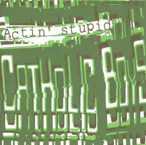 CATHOLIC BOYS - Actin' Stupid 7"EP