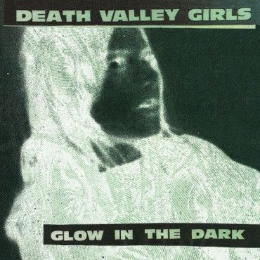 DEATH VALLEY GIRLS - Glow In The Dark LP (colour vinyl)