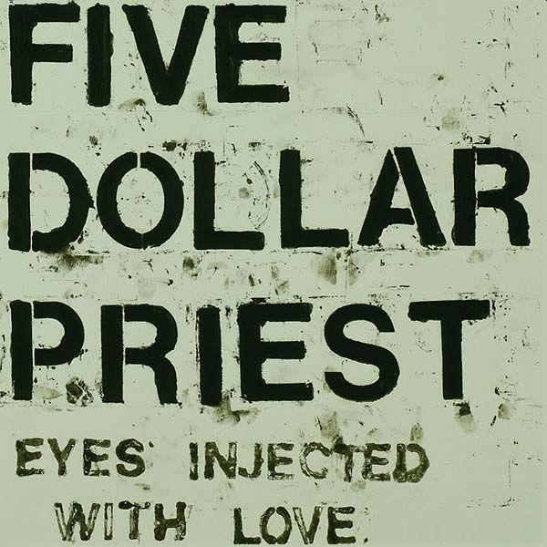 FIVE DOLLAR PRIEST - Eyes Injected With Love LP