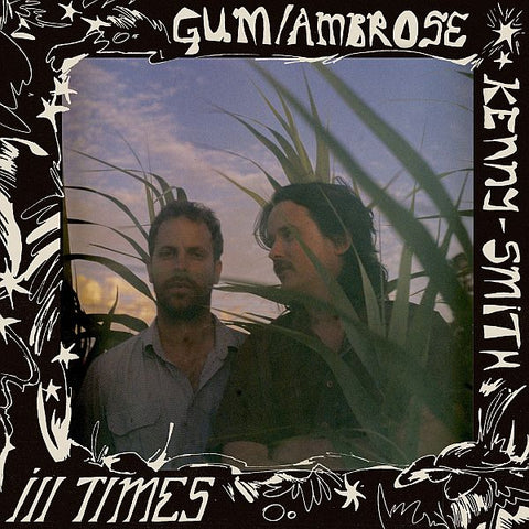 GUM / AMBROSE KENNY-SMITH - Ill Times LP