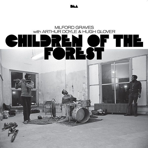 MILFORD GRAVES with ARTHUR DOYLE and HUGH GLOVER - Children Of The Forest 2LP