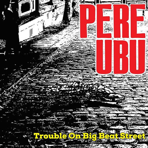 PERE UBU - Trouble On Big Beat Street LP