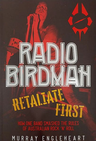 RADIO BIRDMAN: Retaliate First by Murray Engleheart BOOK