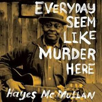 HAYES MCMULLAN - Everyday Seem Like Murder Here 2LP