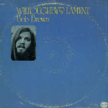 BOB BROWN - Willoughby's Lament LP