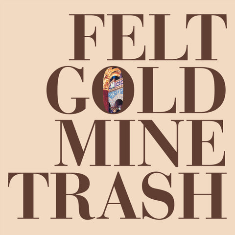 FELT - Gold Mine Trash LP