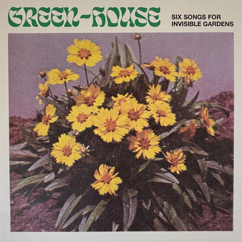 GREEN-HOUSE - Six Songs For Invisible Gardens LP