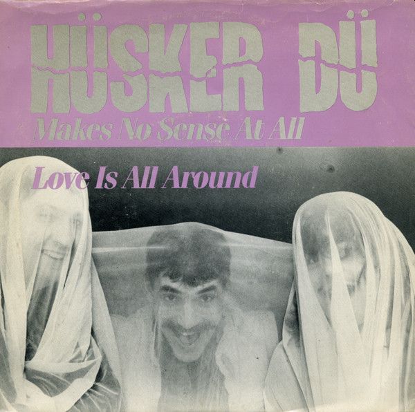 HUSKER DU - Makes No Sense At All / Love Is All Around 7"