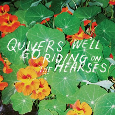 QUIVERS - We'll Go Riding On The Hearses LP