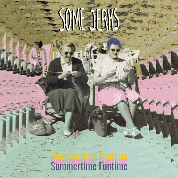 SOME JERKS - Summertime Funtime LP